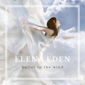 Elena Eden - Bullet in the Wind - Single